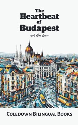 Coledown Bilingual Books - Heartbeat of Budapest and Other Stories, Häftad