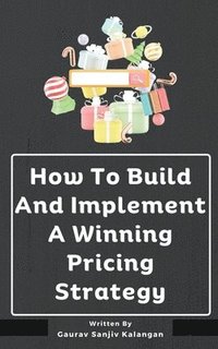 bokomslag How To Build And Implement A Winning Pricing Strategy