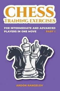 bokomslag Chess Training Exercises for Intermediate and Advanced Players in one Move, Part 1