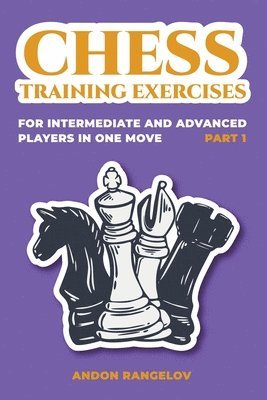 bokomslag Chess Training Exercises for Intermediate and Advanced Players in one Move, Part 1