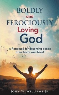 bokomslag Boldly and Ferociously Loving God
