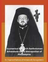 bokomslag The Archbishop of Constantinople and Ecumenical Patriarch Bartholomew Arhondonis as the Metropolitan of Philadelphia