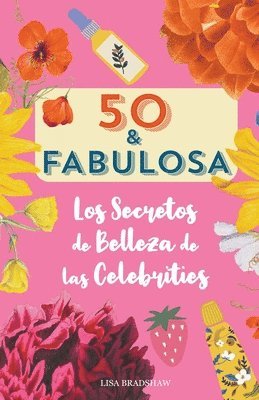 bokomslag 50 y fabulosa. Los secretos de belleza de las celebrities