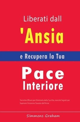 bokomslag Liberati dall'Ansia e Recupera la Tua Pace Interiore