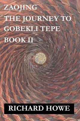 Richard Howe, RICHARD HOWE - Zaojing - The Journey to Gobekli Tepe, Häftad