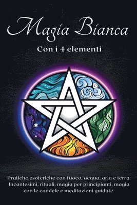 Esencia Esoterica - Magia bianca con i 4 elementi. Pratiche esoteriche con fuoco, acqua, aria e terra, Häftad