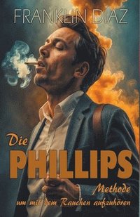 bokomslag Die PHILLIPS - Methode, um mit dem Rauchen aufzuhren