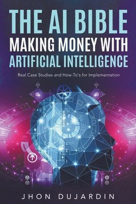 The AI Bible, Making Money with Artificial Intelligence 1