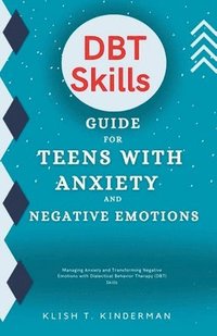 bokomslag DBT Skills Guide for Teens with Anxiety and Negative Emotions