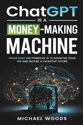 Michael Woods - ChatGPT Is a Money-Making Machine, Häftad
