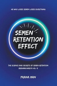 bokomslag Semen Retention Effect-The Science and Secrets of Semen Retention-Brahmacharya Vol-3