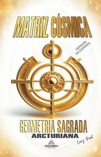 bokomslag Matriz Csmica - Geometria Sagrada Arcturiana