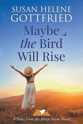 Susan Helene Gottfried - Maybe the Bird Will Rise, Häftad