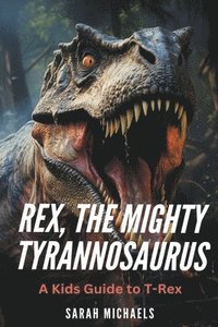 bokomslag Rex, the Mighty Tyrannosaurus