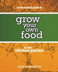 bokomslag An Illustrated Guide to Grow Your Own Food in the Kitchen Garden