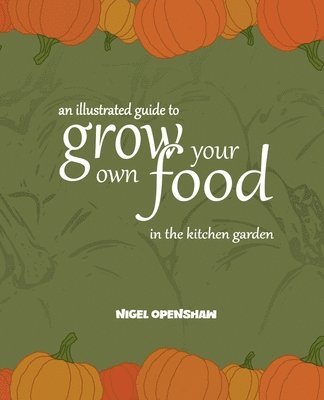 Illustrated Guide to Grow Your Own Food in the Kitchen Garden