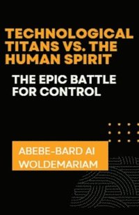 bokomslag Technological Titans vs. The Human Spirit