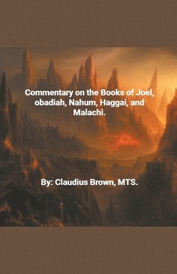 Commentary on the Books of Joel, Obadia, Nahum, Haggai and Malachi, 1