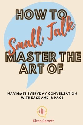 bokomslag How to Master the Art of Small Talk