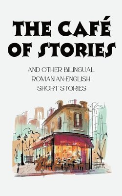 bokomslag Café of Stories and Other Bilingual Romanian-English Short Stories