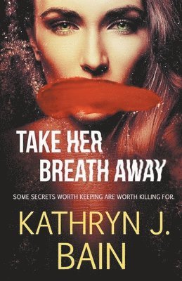 Kathryn J Bain - Take Her Breath Away, Häftad