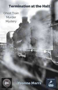 bokomslag Termination at the Halt, Ghost Train Murder Mystery