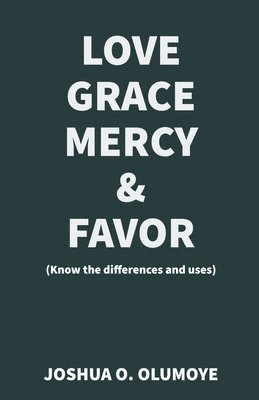 Love, Grace, Mercy & Favor (Know the Differences and Uses) 1