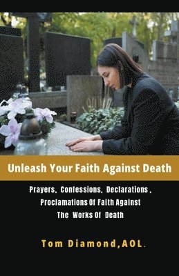 Tom Diamond Aol - Unleash Your Faith Against Death, Häftad