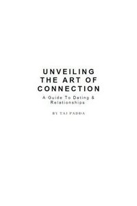 bokomslag Unveiling the art of connection - A Guide To Dating & Relationships