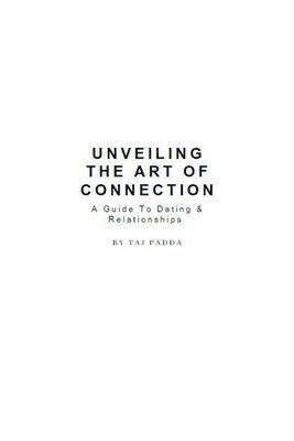 bokomslag Unveiling the art of connection - A Guide To Dating & Relationships