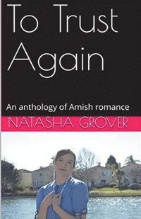 bokomslag To Trust Again An Anthology of Amish Romance