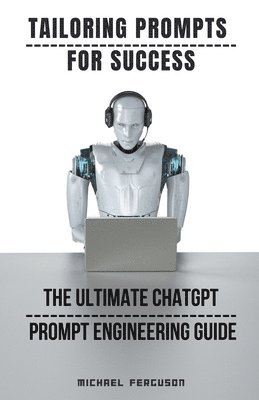 Tailoring Prompts For Success - The Ultimate ChatGPT Prompt Engineering Guide 1