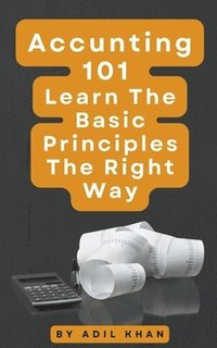 bokomslag Accounting 101 Learn The Basic Principles The Right Way