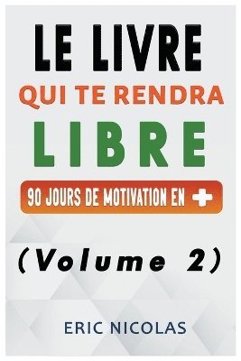 LIVRE qui te rendra LIBRE - Vol.2 - 90 jours de motivation en +