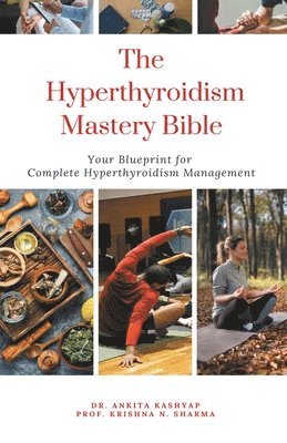Ankita Kashyap, Prof Krishna N Sharma, Prof Krishna N. Sharma, Dr. Ankita Kashyap, Prof. Krishna N. Sharma, Krishna N. Sharma - Hyperthyroidism Mastery Bible, Häftad