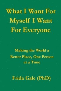 bokomslag What I Want For Myself I Want For Everyone