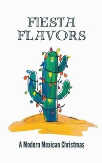 bokomslag Fiesta Flavors - A Modern Mexican Christmas