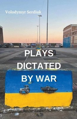 Volodymyr Serdiuk - Plays Dictated By War, Häftad