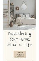 bokomslag Decluttering Your Home, Mind, and Life - A Room-by-Room Journey