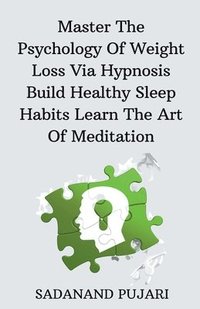 bokomslag Master The Psychology Of Weight Loss Via Hypnosis Build Healthy Sleep Habits Learn The Art Of Meditation