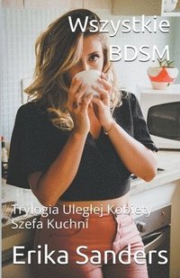 bokomslag Wszystkie BDSM Trylogia. Uleglej Kobiety Szefa Kuchni