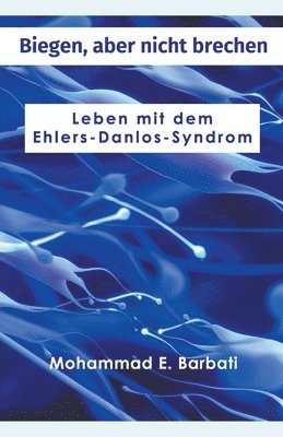 bokomslag Biegen, aber nicht brechen - Leben mit dem Ehlers-Danlos-Syndrom