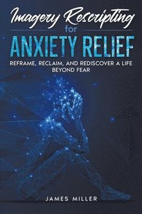 bokomslag Imagery Rescripting for Anxiety Relief