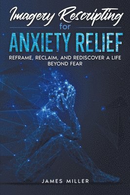Imagery Rescripting for Anxiety Relief 1