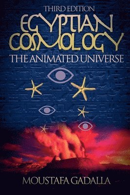 Moustafa Gadalla - Egyptian Cosmology the Animated Universe, 3rd Edition, Häftad