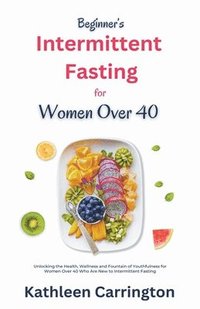 bokomslag Beginner's Intermittent Fasting for Women Over 40