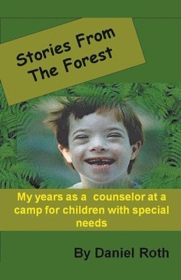 Stories from the Forest -- Stories by a Counselor at a Camp for Children with Special Needs 1