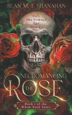 bokomslag Necromancing The Rose - Book 1 of the Whim-Dark Tales