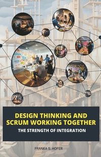 bokomslag Design Thinking and Scrum Working Together