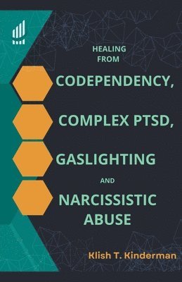 bokomslag Healing from Codependency, Complex PTSD, Gaslighting and Narcissistic Abuse